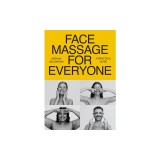 Face Massage for Everyone: Restorative and Rejuvenating Facial Techniques for Glowing Skin and Self-Care