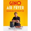Gino air fryer szak&aacute;csk&ouml;nyve - Olasz konyha k&ouml;nnyed&eacute;n - Gino D&#039;Acampo