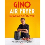 Gino air fryer szak&aacute;csk&ouml;nyve - Olasz konyha k&ouml;nnyed&eacute;n - Gino D&#039;Acampo
