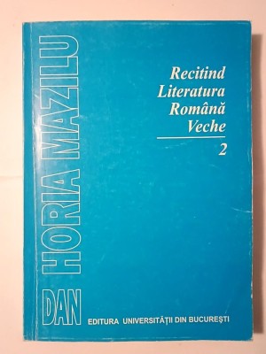 Dan Horia Mazilu - Recitind literatura rom&amp;acirc;nă veche (partea a II-a: genurile literare) (1998) foto