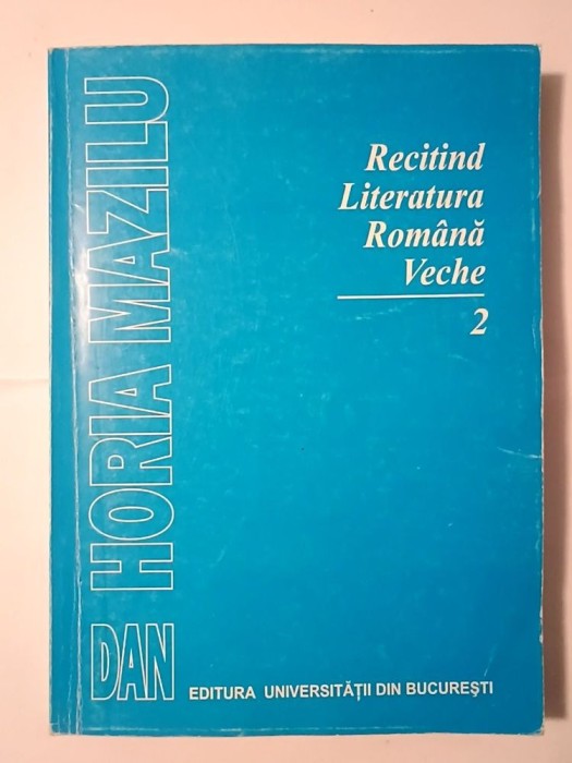 Dan Horia Mazilu - Recitind literatura rom&acirc;nă veche (partea a II-a: genurile literare) (1998)
