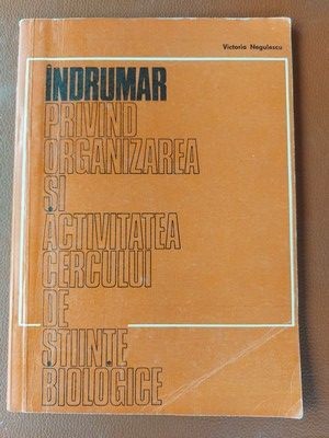 Indrumar privind organizarea si activitatea cercului de stiinte biologice- Victoria Negulescu foto