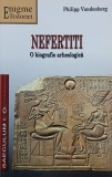 Nefertiti. O biografie arheologica - Philipp Vandenberg