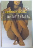 DRAGOSTE NEAGRA de DOMINIQUE NOGUEZ , 2007 * PREZINTA URME DE INDOIRE
