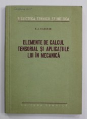 ELEMENTE DE CALCUL TENSORIAL SI APLICATIILE LUI IN MECANICA de N.A KILCEVSKI , 1956