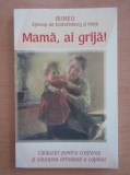 Mama, ai grija! Calauziri pentru cresterea si educarea ortodoxa a copiilor