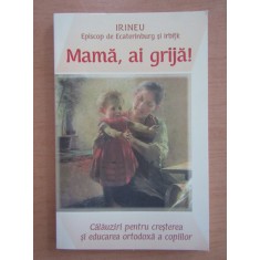 Mama, ai grija! Calauziri pentru cresterea si educarea ortodoxa a copiilor