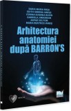 Arhitectura anatomiei dupa Barron&rsquo;s - Paperback brosat - Pro Universitaria