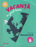 Daniela Stoica - Vacanta in jurul lumii. Matematica, clasa a 6-a