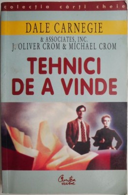 Tehnici de a vinde. Cum sa vindeti mai mult si mai bine &amp;ndash; Dale Carnegie &amp;amp; Associates, Inc. foto