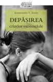 Cumpara ieftin Depășirea Crizelor Existențiale, Konstantin Zorin - Editura Sophia
