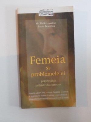 FEMEIA SI PROBLEMELE EI , PERSPECTIVA PSIHIATRULUI ORTODOX de DMITRI AVDEEV , IOANA BESEDINA foto