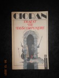 EMIL CIORAN - TRATAT DE DESCOMPUNERE, Humanitas