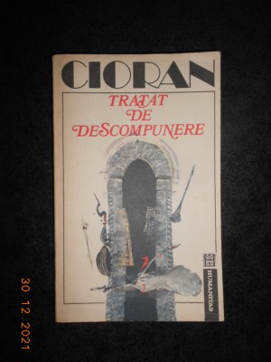 EMIL CIORAN - TRATAT DE DESCOMPUNERE foto