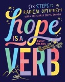 Hope Is a Verb: Six Steps to Optimism When the World Seems Broken
