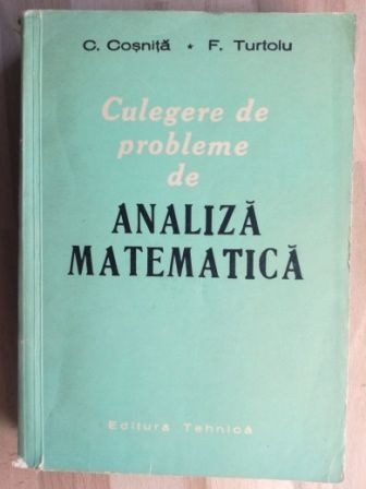 Culegere de probleme de analiza matematica- G. Cosnita, F.Tortulu