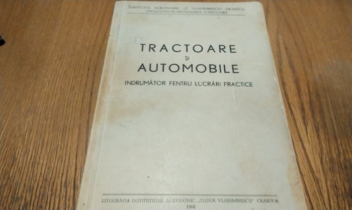 TRACTOARE SI AUTOMOBILE Indrumator pentru Lucrari Practice - Caramavru Nicolae - Craiova, 1962, 142 p.; curs litografiat