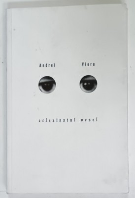 ECLEZIASTUL VESEL de ANDREI VIERU , 2003 , EXEMPLAR SEMNAT * foto