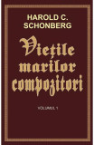 Vietile marilor compozitori Vol.1 - Harold C. Schonberg