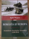 ROMANIA SI EUROPA. ACUMULAREA DECALAJELOR ECONOMICE (1500-2010)-BOGDAN MURGESCU-359307