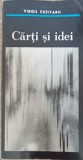 Carti si Idei, Virgil Cutitaru, 1972, Editura Junimea, cu dedicatie, Biografie, Beletristica, Romana
