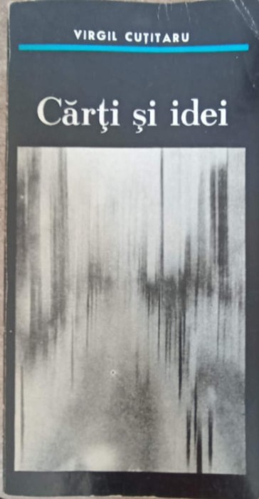 CARTI SI IDEI (CU DEDICATIA AUTORULUI)-VIRGIL CUTITARU-243084