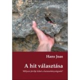 A hit v&aacute;laszt&aacute;sa - Hans Joas