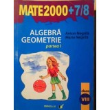 ALGEBRA, GEOMETRIE CLASA A VIII-A PARTEA 1-ANTON NEGRILA, MARIA NEGRILA-228497