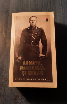 Armata maresalul si evreii Alex Mihai Stoenescu foto