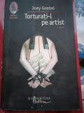 Torturati-l pe artist - Joey Goebel, Humanitas Fiction