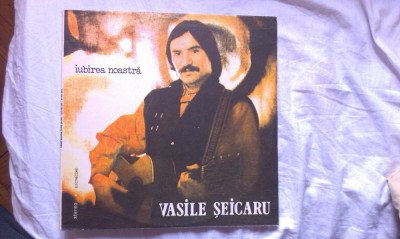 Vasile Seicaru &amp;ndash; Iubirea noastra (Vinyl/LP)(Stare excelenta!) foto