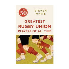 50 Greatest Rugby Union Players of All Time