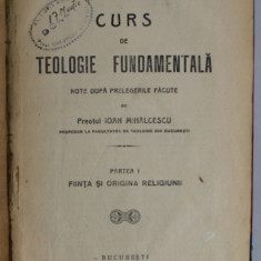 CURS DE TEOLOGIE FUNDAMENTALA , NOTE DUPA PRELEGERILE FACUTE de PREOTUL IOAN MIHALCESCU , 1925 , PREZINTA INSEMNARI SI SUBLINIERI *