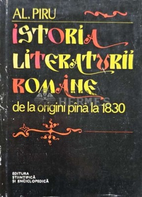 Istoria literaturii romane de la origini pana la 1830 - 1977 - Alexandru Piru (AI27) foto