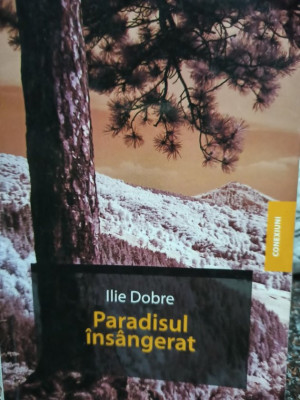 Ilie Dobre - Paradisul insangerat (semnata) (2009) foto