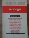 N. Iorga Interpretat - Balota, Berza &amp; Colab. - Editura Eminescu 1978 - Biografii, Biblioteca Critica - 398 Pagini