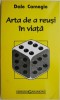 Arta de a reusi in viata - Dale Carnegie - Carte beletristica