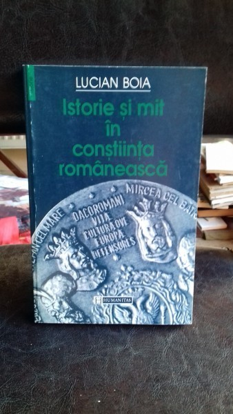 ISTORIE SI MIT IN CONSTIINTA ROMANEASCA - LUCIAN BOIA