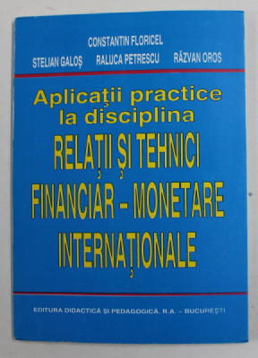 APLICATII PRACTICE LA DISCIPLINA RELATII SI TEHNICI FINACIAR - MONETARE INTERNATIONALE de CONSTA\NTIN FLORICEL ...RAZVAN OROS foto