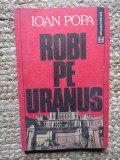 Robi pe Uranus &ndash; Ioan Popa