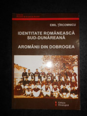 Emil Tircomnicu - Identitate romaneasca sud-dunareana. Aromanii din Dobrogea foto