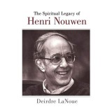The Spiritual Legacy of Henri Nouwen
