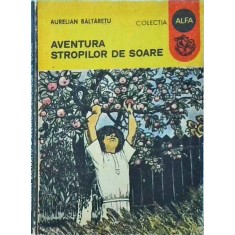 Aurelian Baltaretu - Aventura stropilor de soare