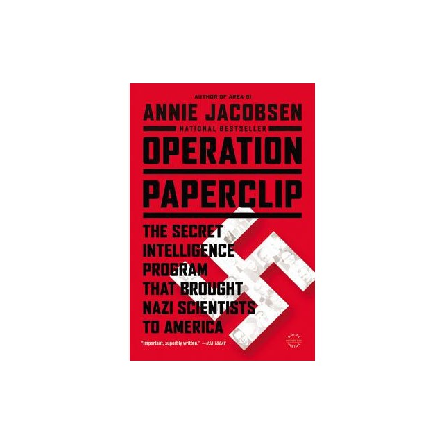 Operation Paperclip: The Secret Intelligence Program That Brought Nazi Scientists to America
