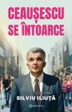 Cumpara ieftin Ceausescu Se Intoarce, Silviu Iliuta - Editura Bookzone
