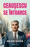 Ceausescu Se Intoarce, Silviu Iliuta - Editura Bookzone