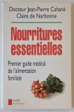 NOURRITURES ESSENTIELLES , PREMIER GUIDE MEDICAL DE L &#039; ALIMENTATION FAMILIALE par DOCTEUR JEAN - PIERRE CAHANE et CLAIRE de NARBONNE , 1995