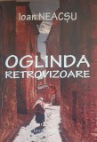 Ioan Neacsu - Oglinda retrovizoare - Eseuri 2016