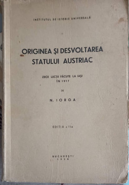 ORIGINEA SI DESVOLTAREA STATULUI AUSTRIAC. ZECE LECTII FACUTE LA IASI-N. IORGA