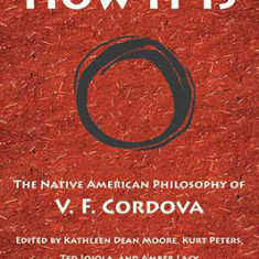 How It Is: The Native American Philosophy of V. F. Cordova